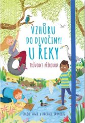 kniha Vzhůru do divočiny! U řeky - Průvodce přírodou, Svojtka & Co. 2020