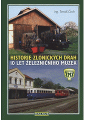 kniha Historie zlonických drah 10 let železničního muzea, Pavel Malkus - dopravní vydavatelství 2007