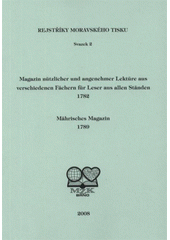 kniha Magazin nützlicher und angenehmer Lektüre aus verschiedenen Fächern für denkende Leser aus allen Ständen 1782 Mährisches Magazin 1789, Moravská zemská knihovna 2008