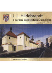 kniha J.L. Hildebrandt a barokní architektura Šluknovska, Město Rumburk 2012