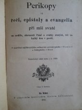 kniha Perikopy, čili Řeči, Epištoly a Evangelia při mši svaté na neděle, slavnosti Páně a svátky Svatých, též na každý den v postě  S aprobací nejdůstojnějšího ordinariátu arcibiskupského v Olomouci a biskupského v Brně, Císařský královský školní knihosklad 1911