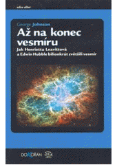 kniha Až na konec vesmíru jak Henrietta Leavittová a Edwin Hubble bilionkrát zvětšili vesmír, Dokořán 2007