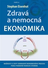 kniha Zdravá a nemocná ekonomika Možnosti a cesty ozdravení ekonomického procesu podle poznatků Rudolfa Steinera, Fabula 2016