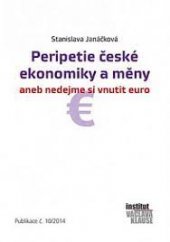 kniha Peripetie české ekonomiky a měny  aneb nedejme si vnutit euro, Institut Václava Klause 2014