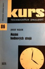 kniha Mazání hodinových strojů pojednání o mazivech a jejich použití ve výrobě a opravnách hodinových strojů : pom. kn. pro 1. a 2. roč. odb. učilišť a učňovských škol, SNTL 1963