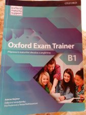 kniha Oxford Exam Trainer B1 Příprava k maturitní zkoušce z angličtiny, Oxford University Press 2018