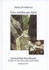 kniha Něco malého pro štěstí almanach 2011 Literárního klubu Petra Bezruče, kolektivního člena obce spisovatelů Praha, Literární klub Petra Bezruče 2011