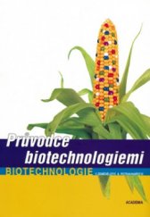 kniha Průvodce biotechnologiemi biotechnologie v zemědělství a potravinářství, Academia 2006