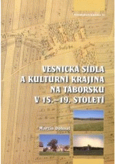 kniha Vesnická sídla a kulturní krajina na Táborsku v 15.-19. století = Villages and cultural landscapes in the region of Tábor from the 15th to the 19th century, Etnologický ústav Akademie věd České republiky 2006