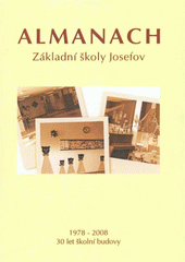 kniha Almanach Základní školy Josefov 1978-2008 : 30 let školní budovy, ZŠ Jaroměř-Josefov 2008