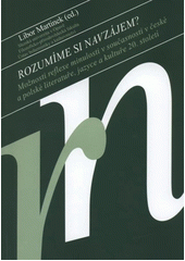 kniha Rozumíme si navzájem? možnosti reflexe minulosti v současnosti v české a polské literatuře, jazyce a kultuře 20. století : kolektivní monografie, Slezská univerzita v Opavě, Filozoficko-přírodovědecká fakulta, Ústav bohemistiky a knihovnictví, kabinet literárněvědné komparatistiky 2011