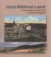 kniha Lázně Bělohrad a okolí v historických pohlednicích a současné fotografii, Jaroslav Janeček - ARPA tiskárna 2009