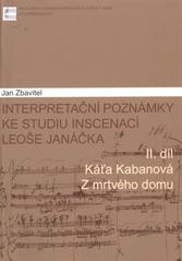 kniha Interpretační poznámky ke studiu inscenací Leoše Janáčka. II. díl, - Káťa Kabanová ; Z mrtvého domu, Janáčkova akademie múzických umění v Brně 2011