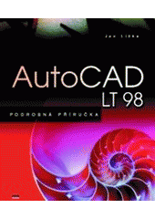 kniha AutoCAD LT 98 podrobná příručka : kompletní učebnice tvorby výkresů, ovládání a funkcí nové verze produktu, CPress 1999