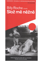 kniha Billy Roche (1949), Slož mě něžně česká premiéra 30. ledna 2013 ve zkušebně Divadla Antonína Dvořáka, Národní divadlo moravskoslezské 