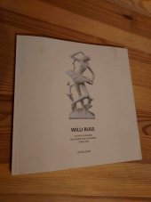 kniha Willi Russ sochař a keramik = Bildhauer und Keramiker : (1888-1974) : 29. červen - 17. říjen 2004 Krajské muzeum Cheb, červen - říjen 2005 Egerland-Museum Marktredwitz, Krajské muzeum Cheb 2004