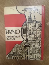 kniha Brno v minulosti a dnes sborník příspěvků k dějinám a výstavbě Brna III, Krajské nakladatelství v Brně  1961