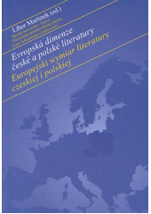 kniha Evropská dimenze české a polské literatury = Europejski wymiar literatury czeskiej i polskiej : sborník příspěvků z literárněvědné konference konané v Opavě ve dnech 10.-11.11.2010, Slezská univerzita v Opavě 2011