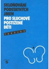 kniha Skloňování podstatných jmen pro sluchově postižené děti tabulky, Septima 1996