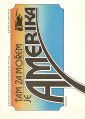 kniha Tam za mořem je Amerika (dopisy a vzpomínky českých vystěhovalců do Ameriky v 19. století), Československý spisovatel 1986