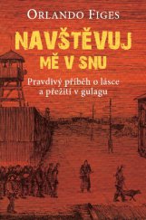 kniha Navštěvuj mě v snu Pravdivý příběh o lásce a přežití v gulagu, Beta-Dobrovský 2014