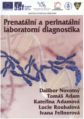 kniha Prenatální a perinatální laboratorní diagnostika [od fyziologie k medicíně : integrace vědy, výzkumu odborného vzdělávání a praxe], Univerzita Palackého v Olomouci 2011