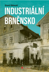 kniha Industriální Brněnsko  fascinující část našeho kulturního dědictví, CPress 2021