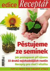 kniha Pěstujeme ze semínek jak postupovat při výsevu : 33 druhů nejvhodnějších rostlin : recepty pro chuť i vitalitu :  - tipy a triky pro snadný výsev, Tarsago 2018