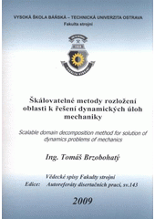 kniha Škálovatelné metody rozložení oblasti k řešení dynamických úloh mechaniky = Scalable domain decomposition method for solution of dynamics problems : autoreferát doktorské disertační práce, Vysoká škola báňská - Technická univerzita Ostrava 2009