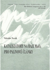 kniha Katalyzátory na bázi MnOx pro palivové články = Catalysts based on manganese dioxide for fuel cells : zkrácená verze habilitační práce, VUTIUM 2009