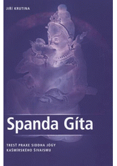 kniha Spanda Gíta tresť praxe siddha jógy kašmírského šivaismu, J. Krutina 2008