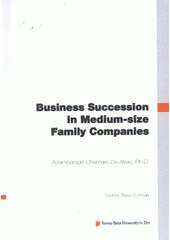 kniha Business succession in medium-size family companies = Firemní nástupnictví ve středně velkých rodinných podnicích : doctoral thesis summary, Tomas Bata University in Zlín 2012