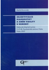 kniha Objektivizace diagnostiky a změn vigility u demencí doktorská disertační práce, 3. LK UK, Psychiatrické centrum, Praha, Galén 2003