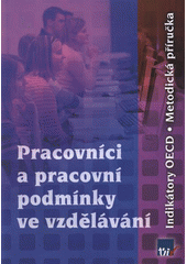 kniha Pracovníci a pracovní podmínky ve vzdělávání indikátory OECD : metodická příručka, Ústav pro informace ve vzdělávání - Divize nakladatelství Tauris 2009