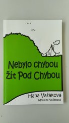 kniha Nebylo chybou žít Pod Chybou, Hana Vašáková 2016