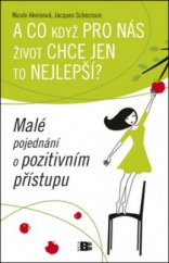 kniha A co když pro nás život chce jen to nejlepší? malé pojednání o pozitivním přístupu, Beta 2011