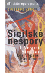 kniha Giuseppe Verdi 1813-1901, Sicilské nešpory = I vespri siciliani = Les vêpres siciliennes (1855) : [velká opera o pěti aktech : premiéra 23. března 2006, Státní opera 2005