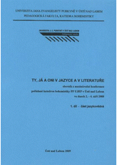 kniha Ty, já a oni v jazyce a v literatuře sborník z mezinárodní konference pořádané katedrou bohemistiky PF UJEP v Ústí nad Labem ve dnech 2.-4. září 2008, Univerzita Jana Evangelisty Purkyně Ústí nad Labem 2009