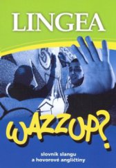 kniha Wazzup? slovník slangu a hovorové angličtiny, Lingea 2008