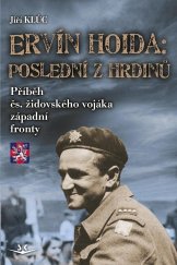 kniha Ervín Hoida: poslední z hrdinů Příběh čs.židovského vojáka západní fronty, Svět křídel 2023