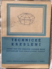 kniha Technické kreslení Učeb. text pro zákl. odb. šk. kovodělné pro zprac. plechu, SPN 1952