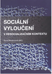 kniha Sociální vyloučení v resocializačním kontextu, Univerzita Pardubice 2012