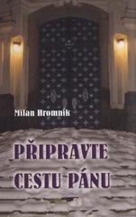 kniha Připravte cestu Pánu úvahy nad liturgickými čteními v adventní době, Matice Cyrillo-Methodějská 2010