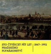 kniha Sto čtyřicet pět let Pražského plynárenství 1847 - 1992 Středočeské plynárny o.z., ČPP s.p. - Středičeské plynárny o.z. Praha 1992