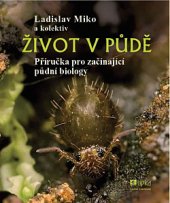 kniha Život v půdě Příručka pro začínající půdní biology, Lipka 2019
