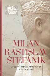 kniha Milan Rastislav Štefánik Muž, ktorý sa rozprával s hviezdami, Slovart 2021