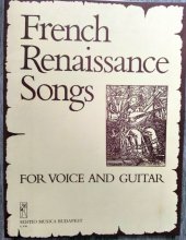 kniha French Renaissance Songs for voice and guitar, Editio Musica Budapest 1981