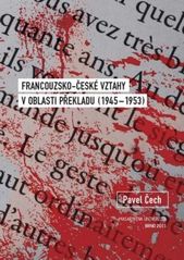 kniha Francouzsko-české vztahy v oblasti překladu (1945-1953), Masarykova univerzita 2011