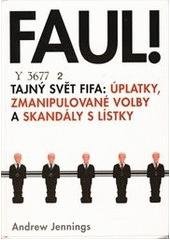 kniha Faul! tajný svět FIFA: úplatky, zmanipulované volby a skandály s lístky, BB/art 2007