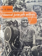 kniha Filmoval jsem pro miliony cesty, dobrodružství a vzpomínky filmového reportéra, Orbis 1944